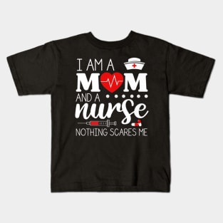 I Am A Mom and A Nurse Nothing Scares Me Funny Nurse T-shirt Kids T-Shirt